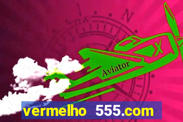 vermelho 555.com paga mesmo